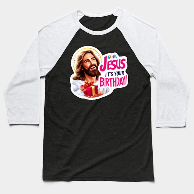 Jesus It's Your Birthday Baseball T-Shirt by Plushism